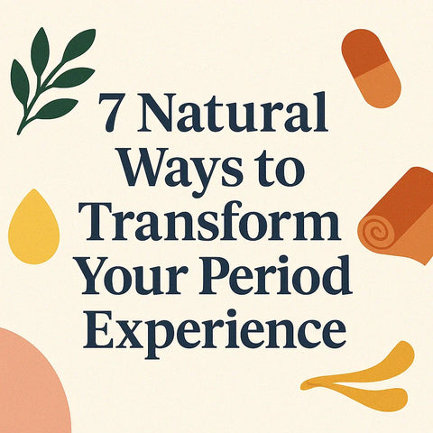7 Natural Ways to Transform Your Period Experience